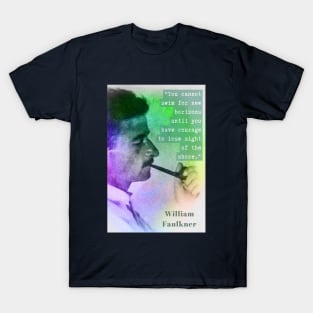 William Faulkner portrait and quote: You cannot swim for new horizons... T-Shirt